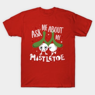 Ask Me About My Mistletoe - Cute Kissing Xmas Cartoon T-Shirt